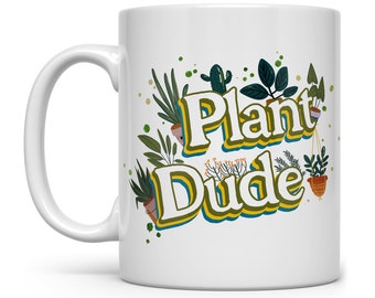 Plant Dude Mug, Plant Mug, Plant Collector, Houseplant Lover Cup, Landscaper Gardener Gift, Green Thumb Gift, Plant Nursery Owner Gift