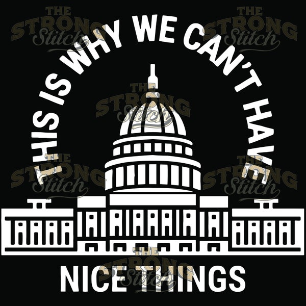 This is Why We Cant Have Nice Things Capitol 300dpi PNG Digital Print