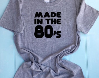 Made In The 80's T Shirt Slogan Printed T Shirt, Custom Printed T Shirt, Funny Top Birthday, Unique, born in 1980's