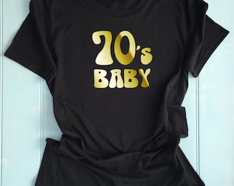 70's Baby T Shirt Slogan Printed T Shirt, Custom Printed T Shirt, Funny Top Birthday Gift, Clothing, Unique, born in 1970's