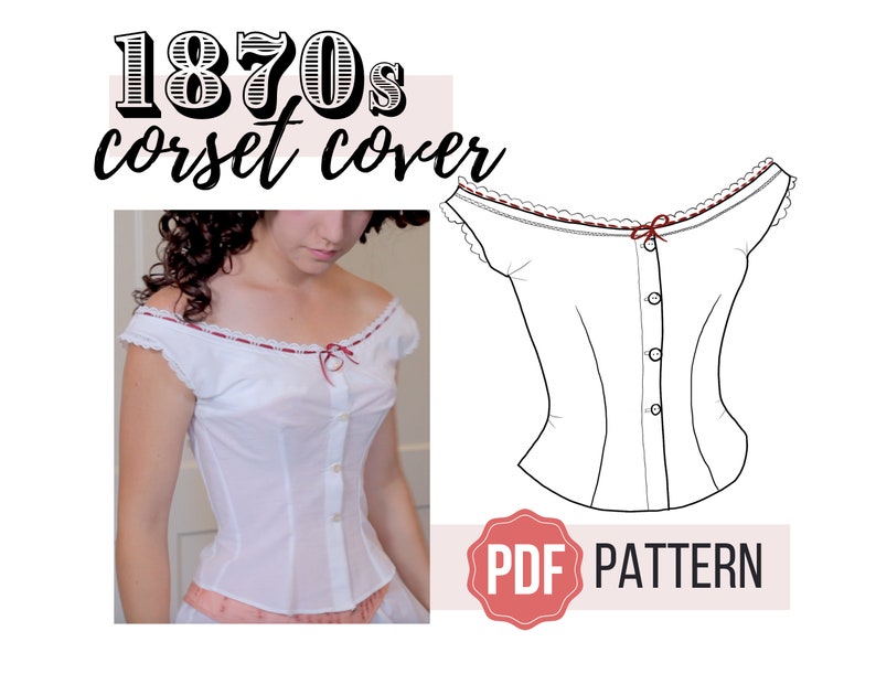 May include: White corset cover with red trim and a small bow. The image includes the text "1870s corset cover" and "PDF PATTERN". The corset cover has a button-up front and off-the-shoulder sleeves. The image shows a photograph and a line drawing of the garment.