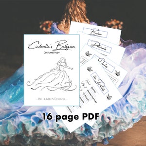 May include: A black and white line drawing of Cinderella's ballgown. The drawing is on a white background. The text "Cinderella's Ballgown Costume Study" is at the top of the page. The text "Bella Mae's Designs" is at the bottom of the page. The text "16 page PDF" is at the bottom of the page.