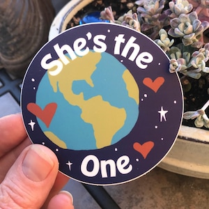 She’s the One Sticker. Love our planet Earth.
