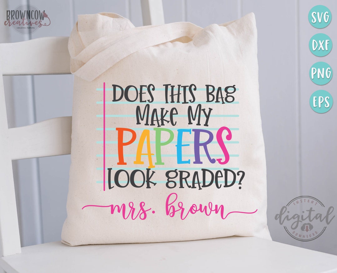 Does This Bag Make My Papers Look Graded Teacher Tote Svg/cut File
