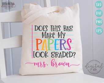 Does This Bag Make My Papers Look Graded Teacher Tote SVG/Cut File, DIGITAL DOWNLOAD