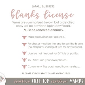 Peut inclure: Un graphique rose et blanc avec le texte "blanks license" et une liste de conditions d'utilisation de la licence. Les conditions incluent : La production de masse n'est pas autorisée, L'acheteur doit être celui qui découpe les blancs (aucun partage de fichiers par un tiers pour quelque raison que ce soit), La licence n'est pas nécessaire pour les kits de bricolage ou les fêtes, Vous DEVEZ utiliser vos propres photos, Couvre tous les fichiers achetés dans ma boutique. Le graphique comprend également le texte "creative FILES FOR creative MAKERS".