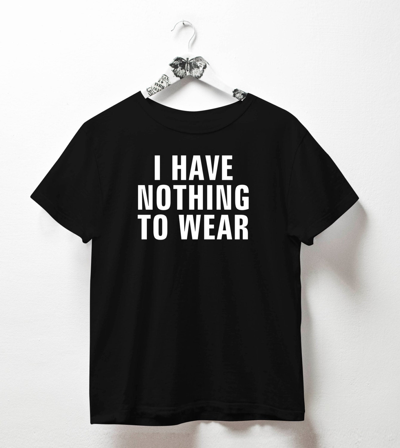 I have nothing to wear shirt quote t shirt funny tops fashion | Etsy