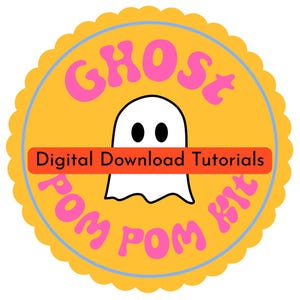 May include: A circular, yellow sticker with a wavy edge. It features a white ghost illustration with black eyes. The text "GHOST POM POM KIT" is in pink, and "Digital Download Tutorials" is in a red rectangle.