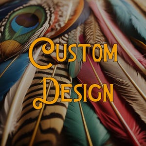May include: A close-up of a variety of colorful feathers with the text "CUSTOM DESIGN" in orange.