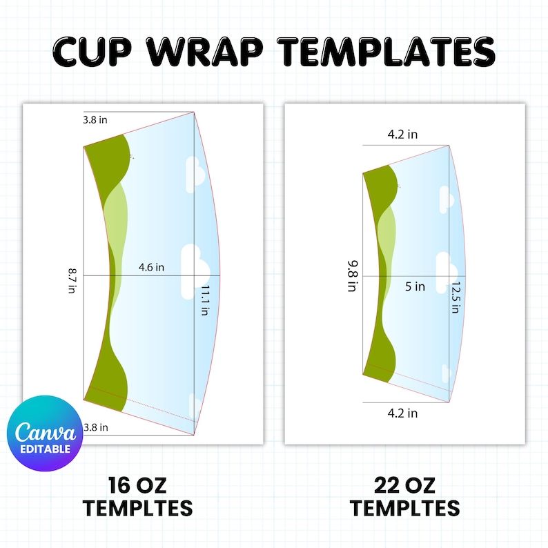 May include: Two cup wrap templates with dimensions in inches. The 16 oz template is 3.8 in wide, 8.7 in high, and 4.6 in across. The 22 oz template is 4.2 in wide, 9.8 in high, and 5 in across. The text "CUP WRAP TEMPLATES" is at the top.