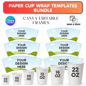 May include: A bundle of paper cup wrap templates with the text "PAPER CUP WRAP TEMPLATES BUNDLE" and "CANVA EDITABLE FRAMES". Includes templates and white paper cups in 4 oz, 8 oz, 9 oz, 12 oz, 16 oz, and 22 oz sizes.