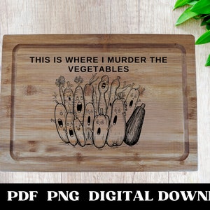Vegan cutting board, vegetarian gift, wood cutting board, this is where I murder vegetables, funny cutting board gift DIGITAL FILE