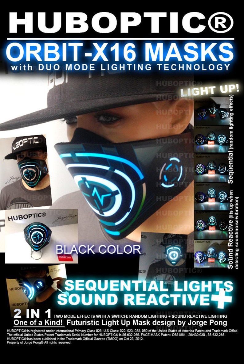 May include: A black face mask with a futuristic design and blue LED lights. The mask has two modes: sequential lights and sound reactive lights. The text "HUBOPTIC&reg; ORBIT-X16 MASKS" is at the top of the image. The text "BLACK COLOR" is at the bottom of the image. The text "2 IN 1 TWO MODE EFFECTS WITH A SWITCH: RANDOM LIGHTING + SOUND REACTIVE LIGHTING" is in the middle of the image. The text "One of a Kind! Futuristic Light Up Mask design by Jorge Pong" is at the bottom of the image.