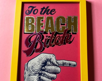 Beach Bitch Art Print A4 Beach Print Foil Pink or Yellow