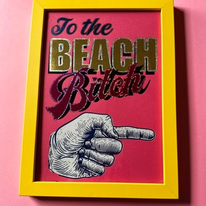 Beach Bitch Art Print A4 Strand Druckfolie Pink oder Gelb Bild 2