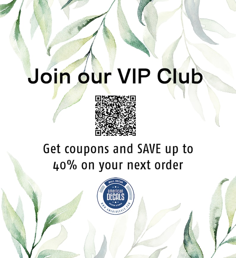 May include: White background with watercolor green leaves and text that reads "Join our VIP Club." Includes a QR code and the text "Get coupons and SAVE up to 40% on your next order." The American Decals logo is also visible.