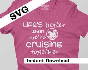 Life's Better When Cruising Together - Family Group Cruise SVG - Digital Download