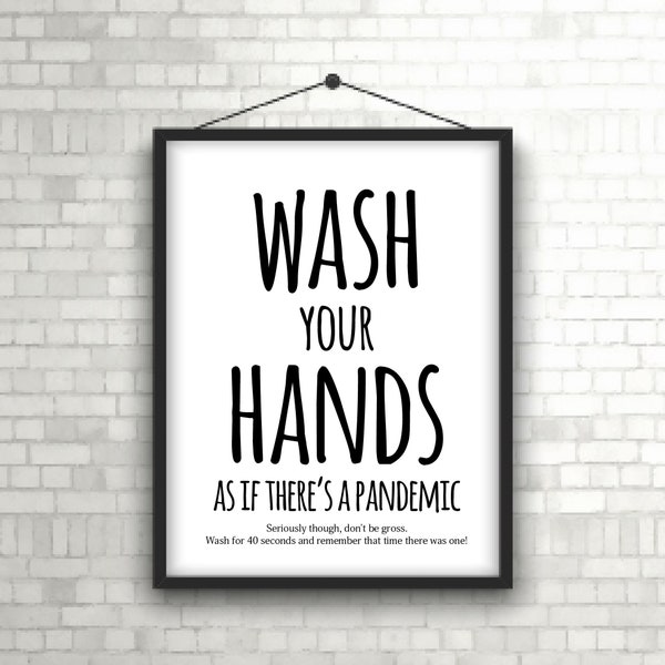 Bathroom Funny Wall Art, 8"x10" "Wash your hands as if there's a PANDEMIC" Bathroom Prints Signs Digital Download / Black * white wall decor