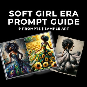 May include: A guide to creating art using AI prompts, featuring three images of women with elaborate hairstyles and dresses. The images are titled "Soft Girl Era Prompt Guide" and "9 Prompts | Sample Art".