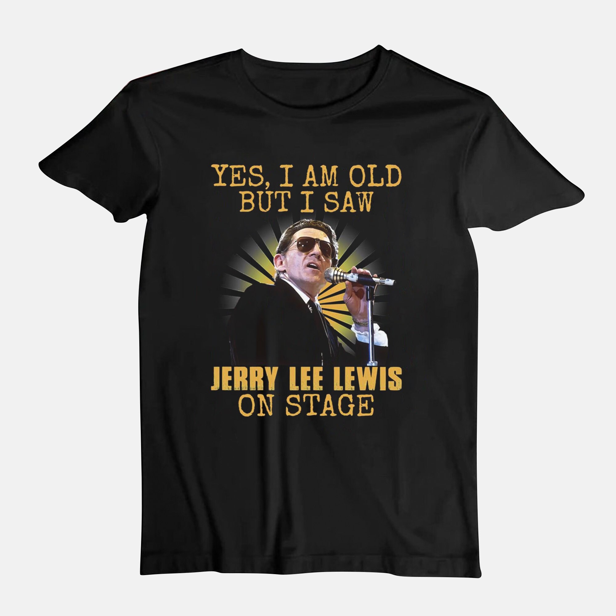 Discover Yes i am old but i saw Jerry Lee Lewis on stage T shirt