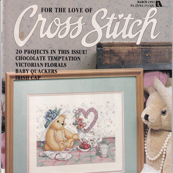 March 1992 For the Love of Cross Stitch Magazine 20 Projects Victorian Florals; Baby Quackers; Irish Cap; Teddy Bear Tea Charts Patterns