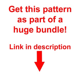 May include: Red text on a white background reads "Get this pattern as part of a huge bundle! Link in description". A red arrow points down.