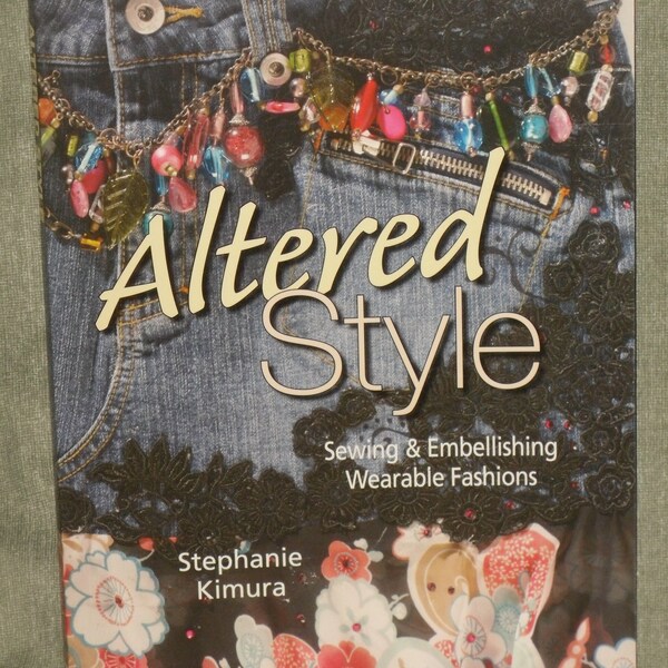 Altered Style Book Sewing & Embellishing Wearable Fashions by Stephanie Kimura