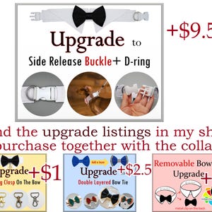 May include: Upgrade options for a white dog collar with a black bow tie.  The options include a side release buckle with a D-ring for $9.50, a ring clasp on the bow for $1.00, a double layered bow tie for $2.50, and a removable bow tie for $3.00.
