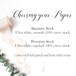 May include: Choosing your paper: Signature Stock - Ultra white, smooth 110# cover stock. Premium Stock - Ultra white, eggshell 120# cover stock. Comes with hole punch and loose white twine.