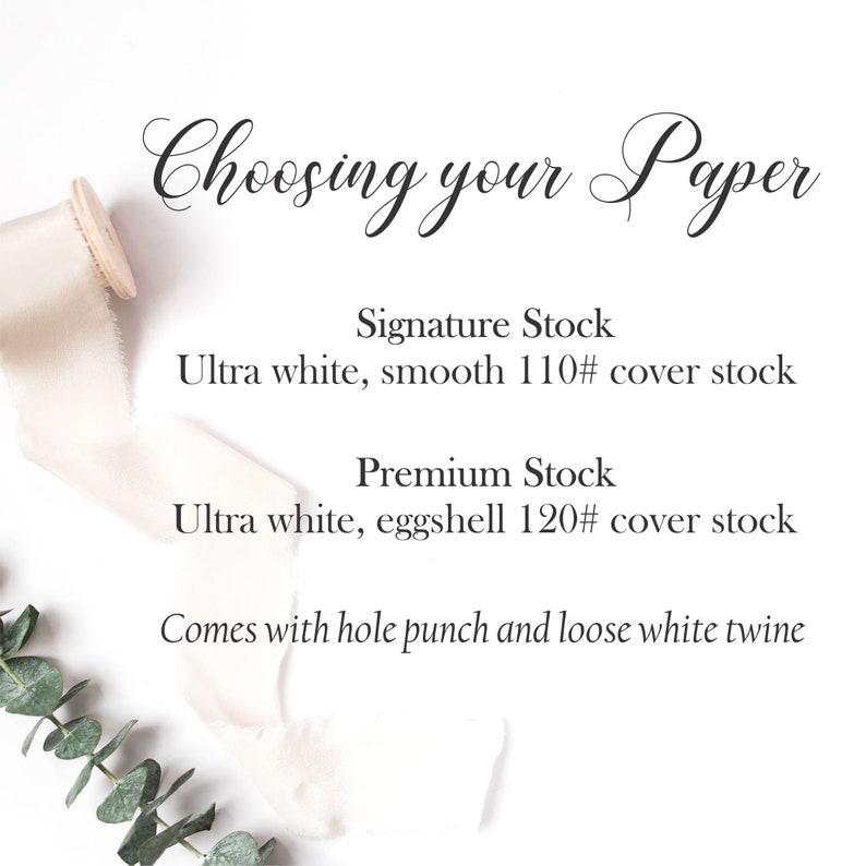 May include: Choosing your paper: Signature Stock - Ultra white, smooth 110# cover stock. Premium Stock - Ultra white, eggshell 120# cover stock. Comes with hole punch and loose white twine.