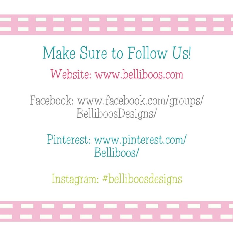 Puede incluir: Borde de rayas rosa y blancas con el texto "Make Sure to Follow Us!" en azul turquesa. Debajo del texto hay enlaces a las p&aacute;ginas web, Facebook, Pinterest e Instagram de Belliboos Designs.