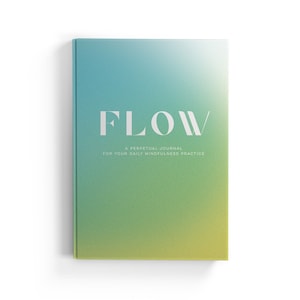 May include: A teal, green, and yellow gradient journal with the word "FLOW" in white text on the front cover. The text below reads "A Perpetual Journal for Your Daily Mindfulness Practice."