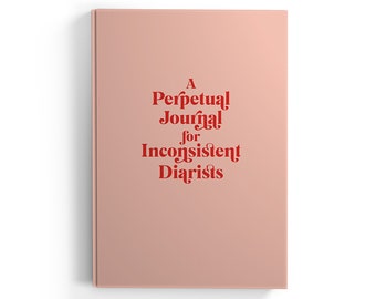 A Perpetual Journal for Inconsistent Diarists | Modern Perpetual Diary for Gratitude, Goals, Priorities, Intentions and Reflection