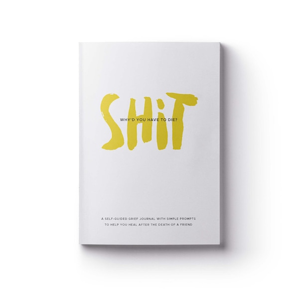 Shit, Why'd You Have to Die? Grief Journal with Guided Prompts | Softcover Notebook for Loss of Friend Brother Parent | Bereavement Gift