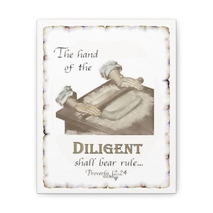 May include: A vintage-style illustration of a hand rolling out dough with a rolling pin. The text reads "The hand of the DILIGENT shall bear rule... Proverbs 12:24"