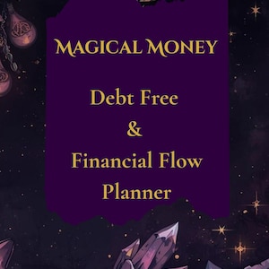 May include: A planner with a dark purple background featuring the text "MAGICAL MONEY" and "Debt Free & Financial Flow Planner" in gold. The design includes crystals and celestial elements.