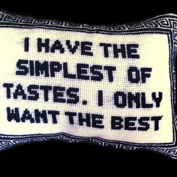 Needlepoint Decorative Pillow with humorous saying "simplest of tastes"