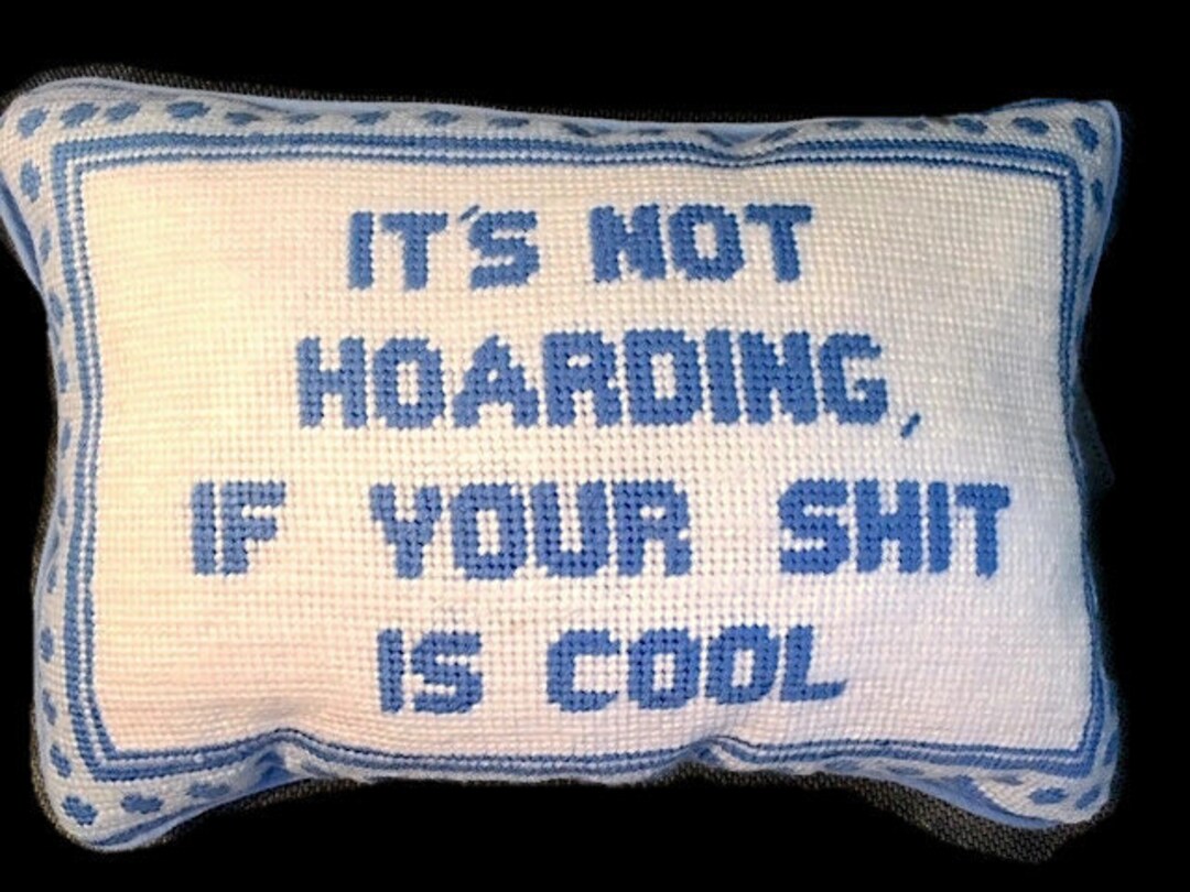 Needlepoint Decorative Pillow With Humorous Saying hoarding Etsy