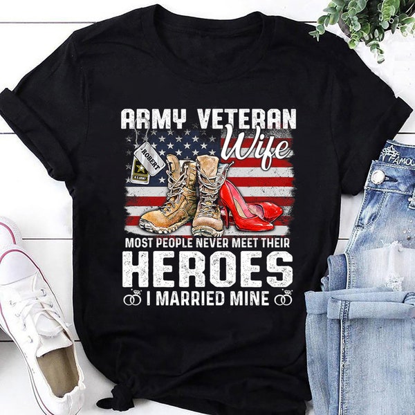 Army Veteran Wife Most People Never Meet Their Heroes I Married Mine T-Shirt, Female Veteran Shirt, Proud Army Veteran Shirt