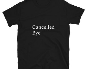Cancelled T-Shirt, Say it like you mean it. Short-Sleeve Unisex T-Shirt