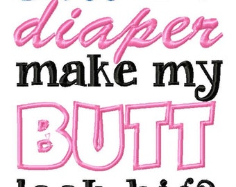 Does this Diaper Make my Butt Look Big Embroidery Design, Brother PES DST & All Popular Formats, Instant Download