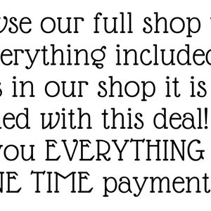May include: Text graphic with a floral design and a bee. The text reads: "Browse our full shop to see everything included. If it's in our shop it is included with this deal! We give you EVERYTHING for a ONE TIME payment!!!!"