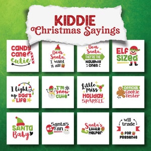May include: A set of 12 Christmas-themed designs featuring cute sayings for kids. The designs include phrases like "Candy Cane Cutie", "Dear Santa, I want it all!" and "Elf Sized".