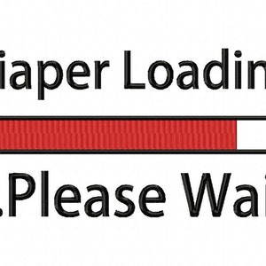 May include: A black and white graphic with the text "Diaper Loading... Please Wait" and a red progress bar that is almost full.