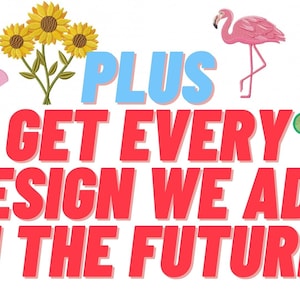 May include: A colorful graphic with the text "PLUS GET EVERY DESIGN WE ADD IN THE FUTURE!" in red. The graphic includes a variety of images, including a peace sign van, sunflowers, a flamingo, musical notes, and a cow.