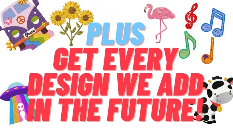 May include: A colorful graphic with the text "PLUS GET EVERY DESIGN WE ADD IN THE FUTURE!" in red. The graphic includes a variety of images, including a peace sign van, sunflowers, a flamingo, musical notes, and a cow.