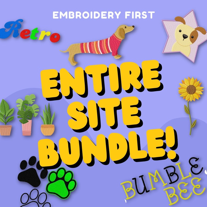 May include: A purple background with the text "Embroidery First" in white. The text "Entire Site Bundle!" is in yellow with a black outline. There are several embroidered designs including a dog, a star, a sunflower, and paw prints.