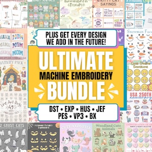 May include: A digital collection of machine embroidery designs featuring various themes like baby animals, snowmen, emoticons, and holiday motifs. The central text reads: PLUS GET EVERY DESIGN WE ADD IN THE FUTURE! ULTIMATE MACHINE EMBROIDERY BUNDLE DST EXP HUS JEF PES VP3 BX.