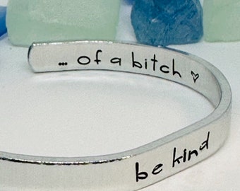 be kind ... of a bitch - Hand Stamped Double-Sided 1/4" Aluminum Cuff | Adult Humor | Gift for Friends