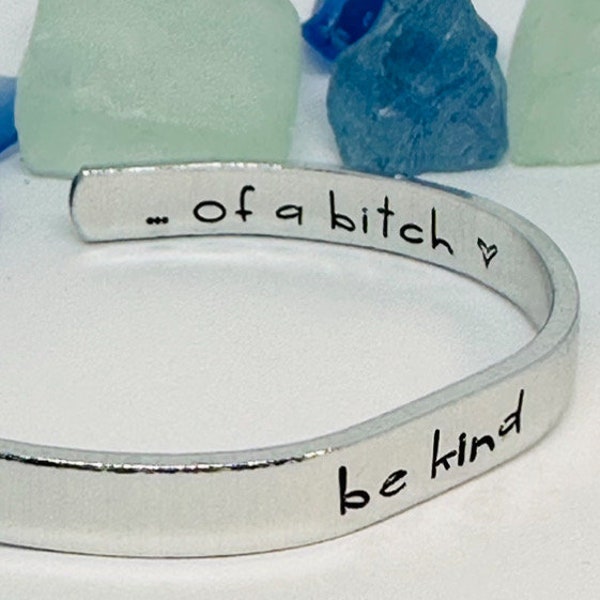 be kind ... of a bitch - Hand Stamped Double-Sided 1/4" Aluminum Cuff | Adult Humor | Gift for Friends